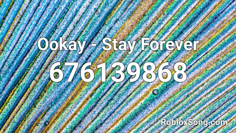Ookay - Stay Forever  Roblox ID