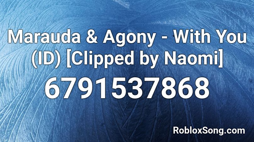 Marauda & Agony - With You (ID) [Clipped by Naomi] Roblox ID