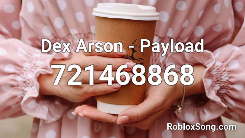 Dex Arson - Payload Roblox ID