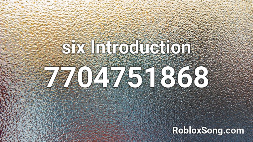 six Introduction Roblox ID