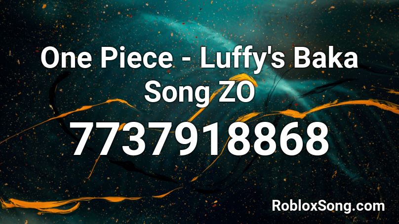 One Piece - Luffy's Baka Song ZO Roblox ID
