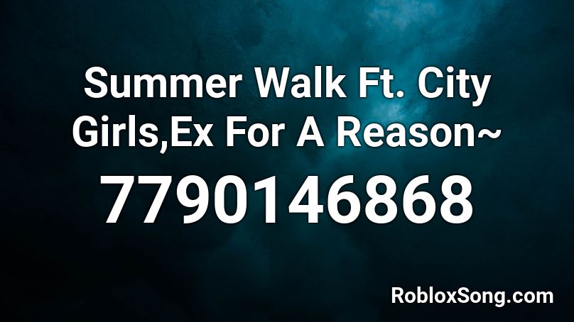 Summer Walk Ft. City Girls,Ex For A Reason~ Roblox ID