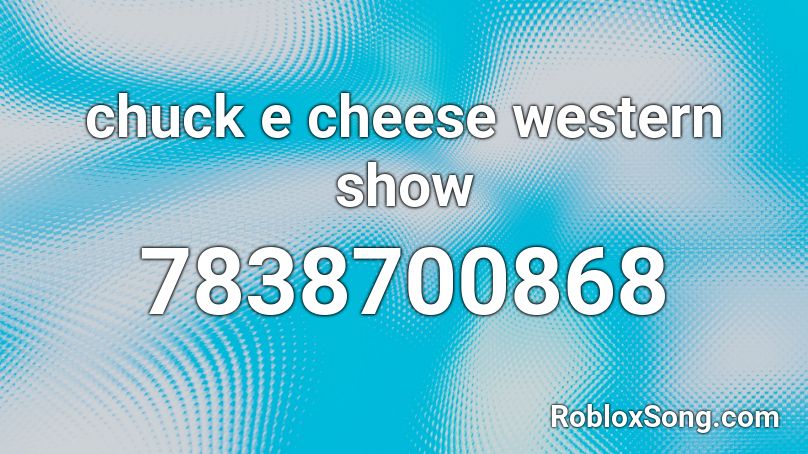 chuck e cheese western show Roblox ID