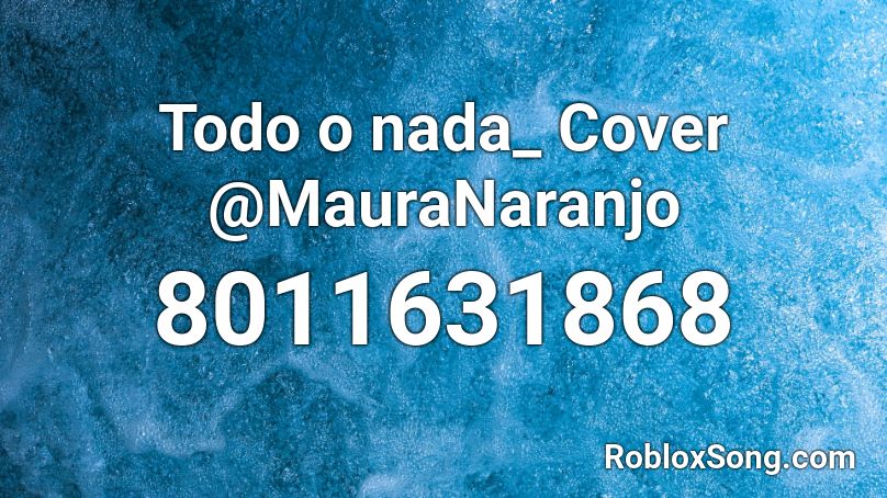 Todo o nada_ Cover @MauraNaranjo Roblox ID