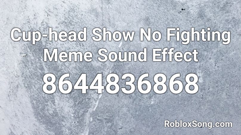 Cup-head Show No Fighting Meme Sound Effect Roblox ID