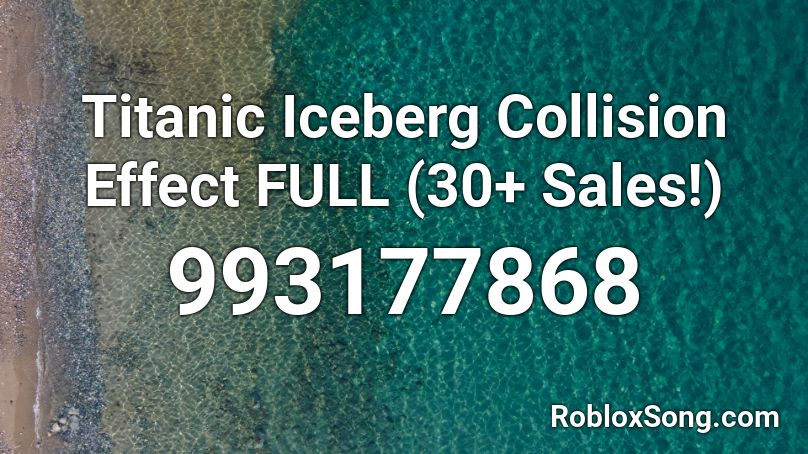 Titanic Iceberg Collision Effect FULL (30+ Sales!) Roblox ID