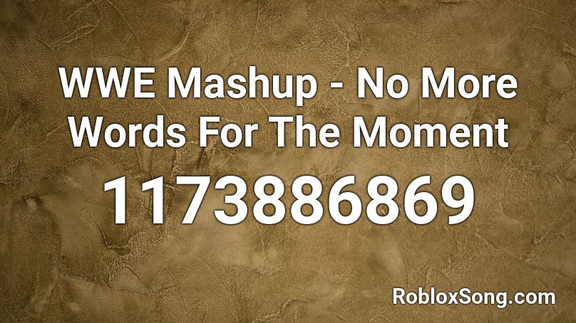 WWE Mashup - No More Words For The Moment Roblox ID