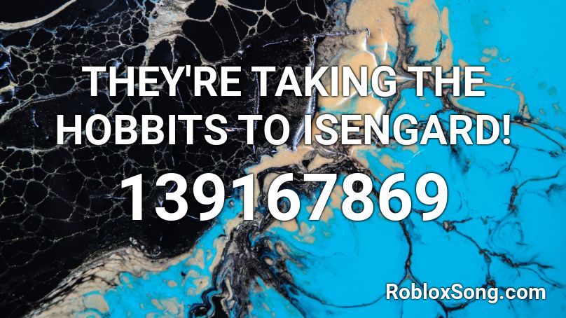 THEY'RE TAKING THE HOBBITS TO ISENGARD! Roblox ID