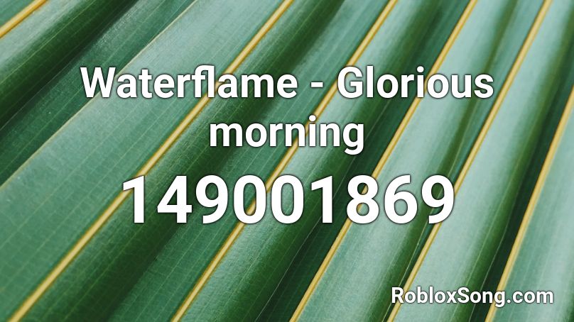 Waterflame - Glorious morning Roblox ID