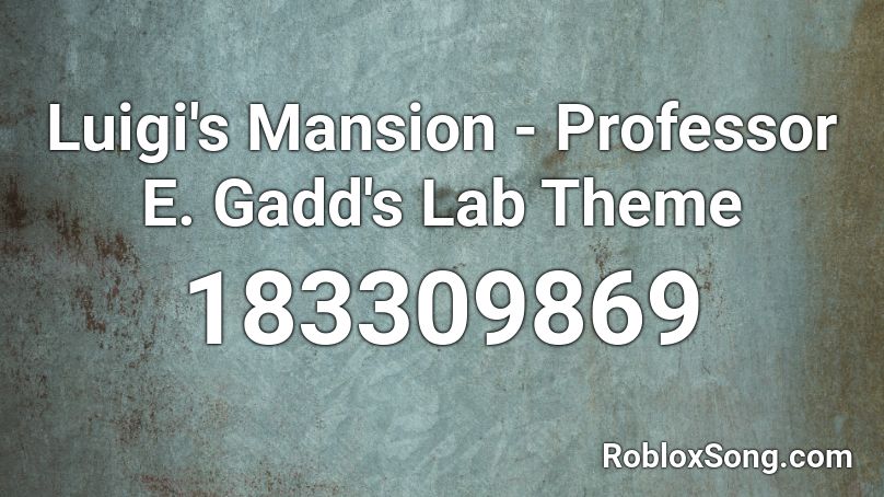 Luigi's Mansion - Professor E. Gadd's Lab Theme Roblox ID