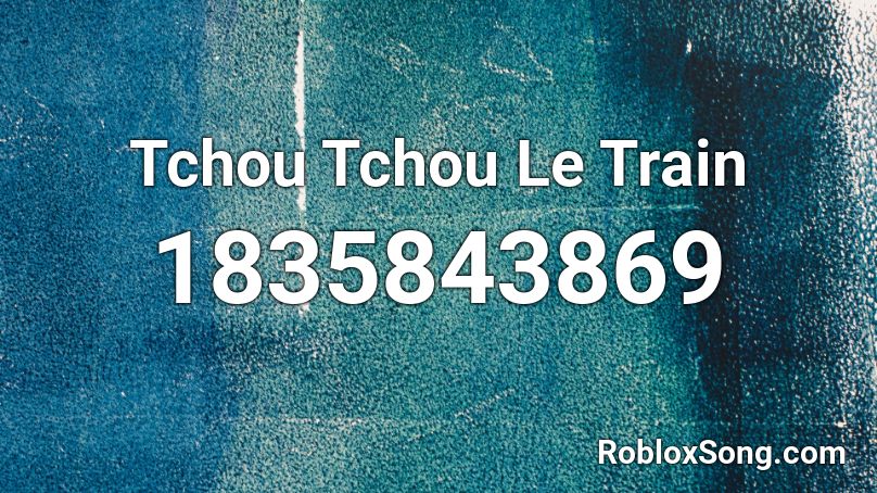 Tchou Tchou Le Train Roblox ID