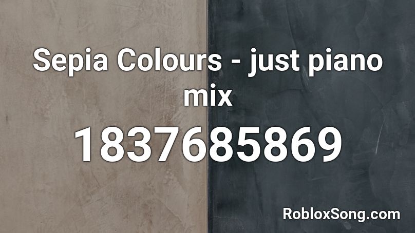 Sepia Colours - just piano mix Roblox ID