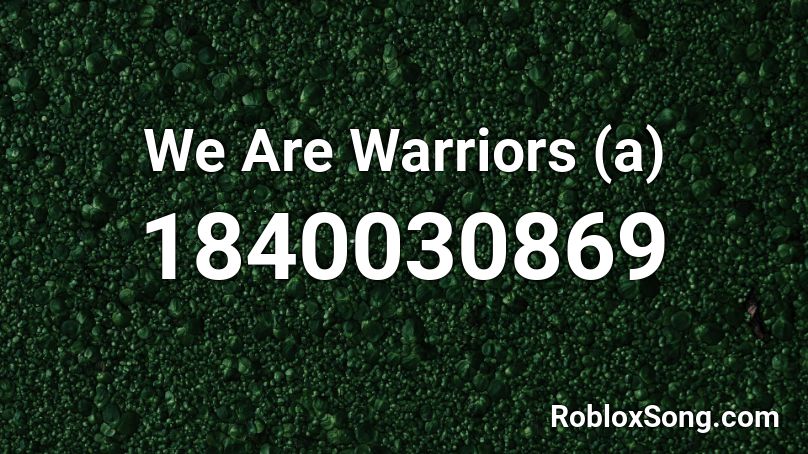 We Are Warriors A Roblox Id Roblox Music Codes - we are the warriors roblox id