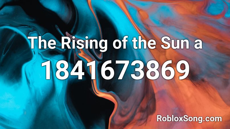 The Rising of the Sun a Roblox ID