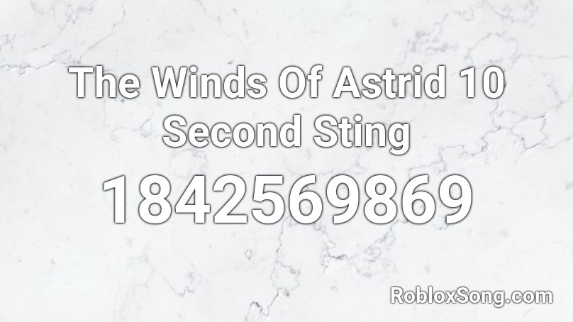 The Winds Of Astrid 10 Second Sting Roblox ID