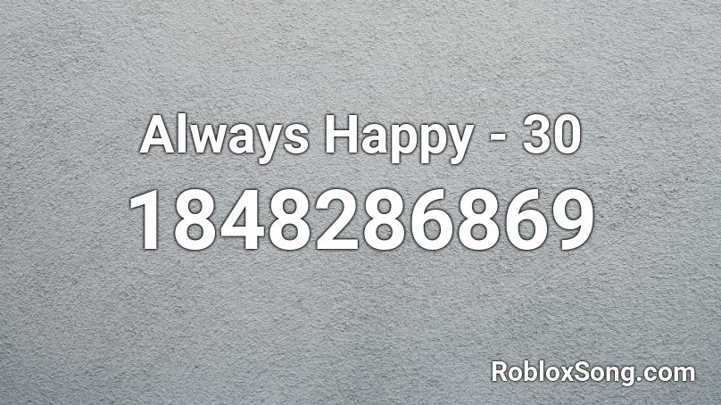 Always Happy - 30 Roblox ID