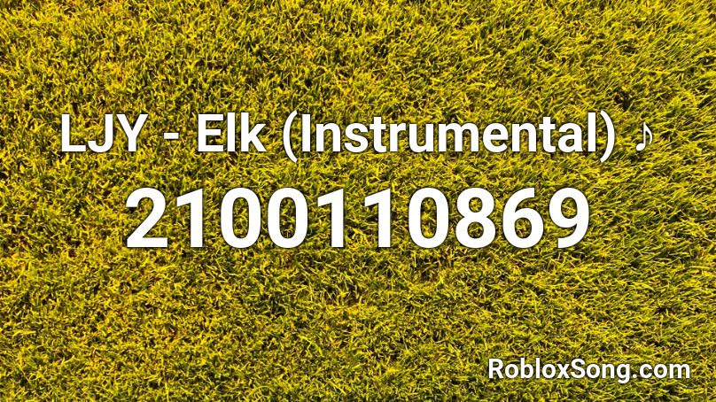 LJY - Elk (Instrumental) ♪ Roblox ID