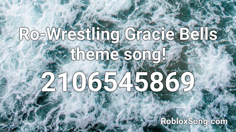 Ro-Wrestling Gracie Bells theme song! Roblox ID