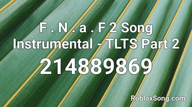F . N . a . F 2 Song Instrumental - TLTS Part 2 Roblox ID
