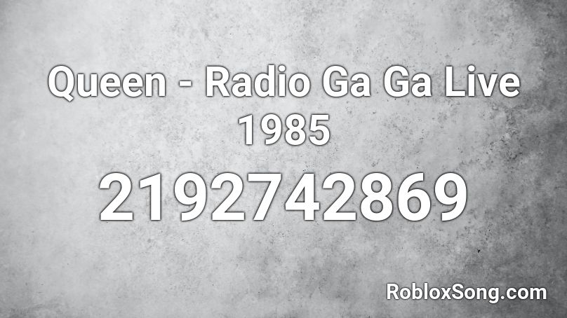 Queen - Radio Ga Ga Live 1985 Roblox ID