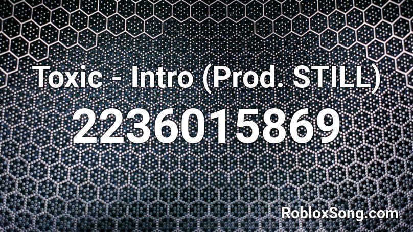 Toxic - Intro (Prod. STILL) Roblox ID