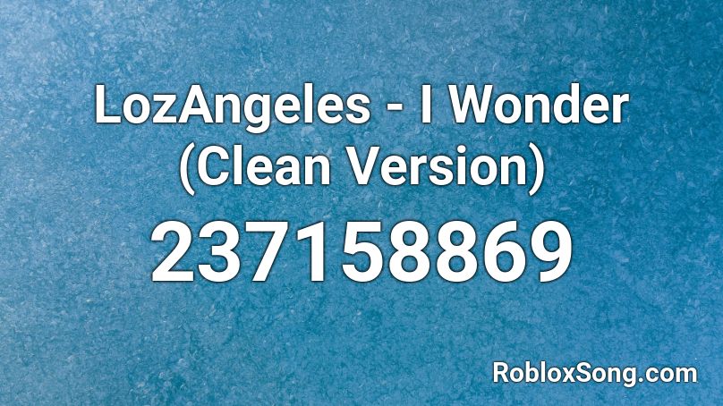 LozAngeles - I Wonder (Clean Version) Roblox ID