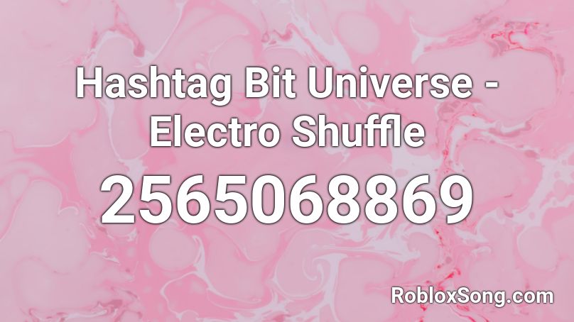Hashtag Bit Universe - Electro Shuffle Roblox ID