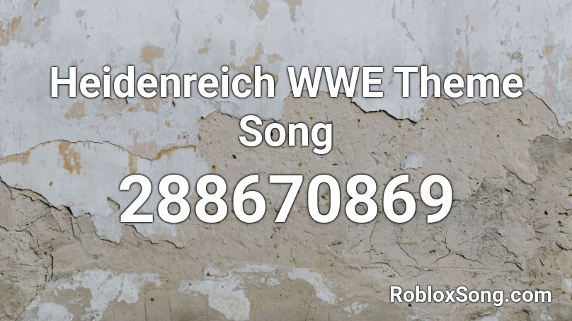 Heidenreich WWE Theme Song Roblox ID