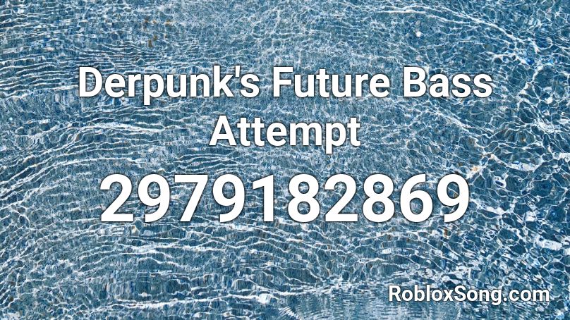 Derpunk S Future Bass Attempt Roblox Id Roblox Music Codes - future bass roblox id