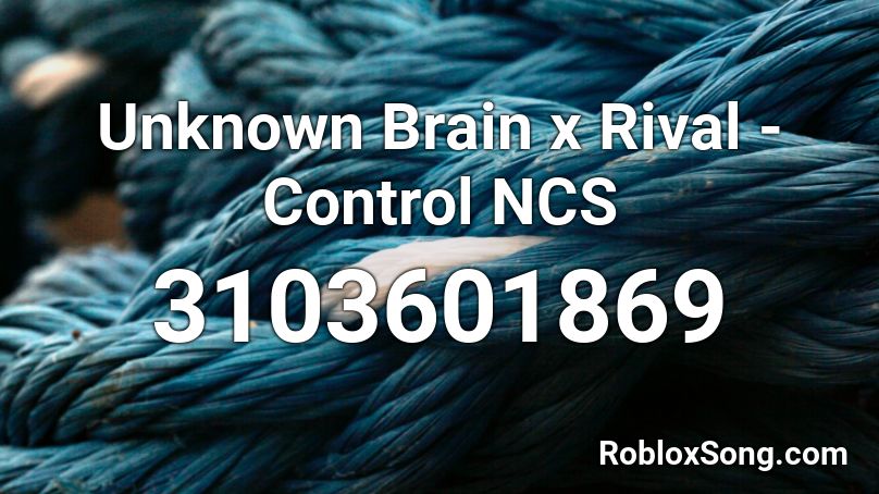 Unknown Brain x Rival - Control NCS Roblox ID