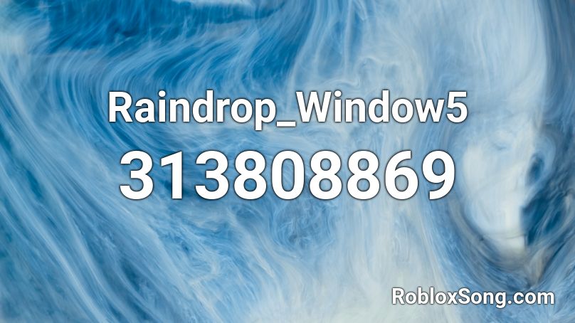 Raindrop_Window5 Roblox ID