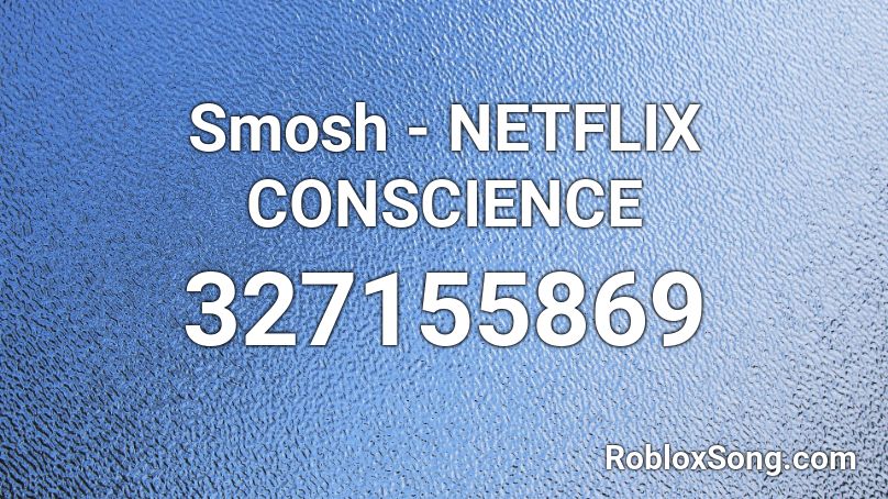 Smosh Netflix Conscience Roblox Id Roblox Music Codes - netflix roblox id