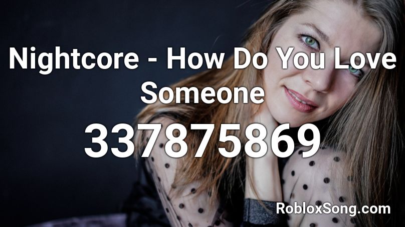 Nightcore - How Do You Love Someone Roblox ID