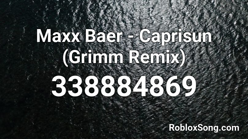 Maxx Baer - Caprisun (Grimm Remix) Roblox ID