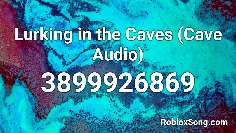 Lurking in the Caves (Cave Audio) Roblox ID