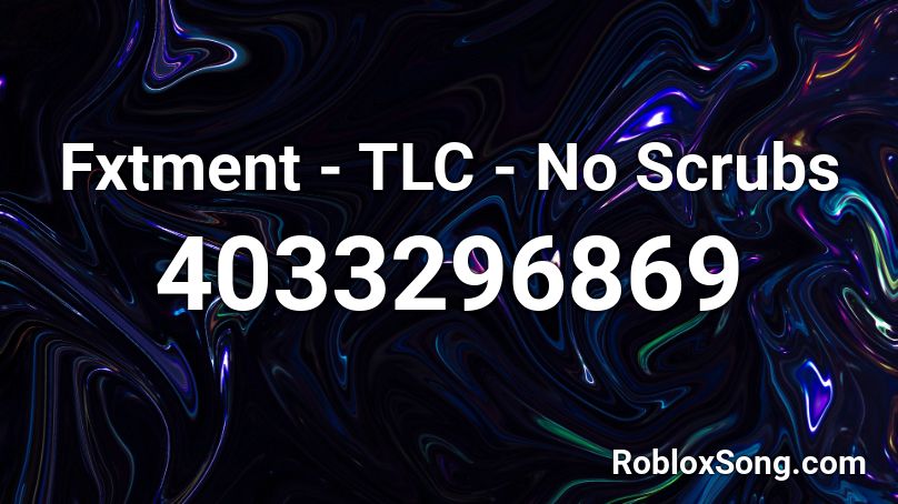 Fxtment - TLC - No Scrubs Roblox ID