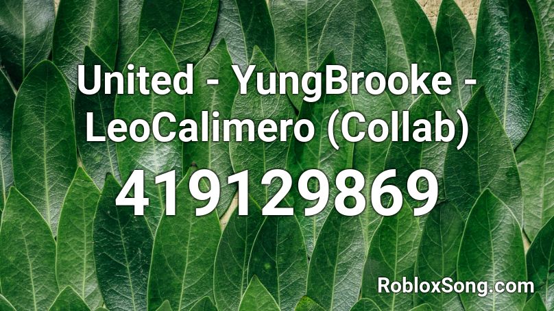 United - YungBrooke - LeoCalimero (Collab) Roblox ID