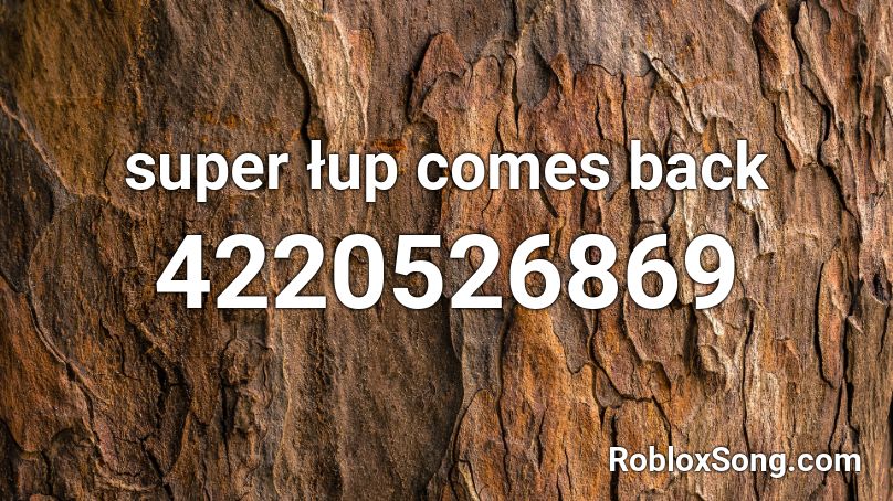 super łup comes back Roblox ID