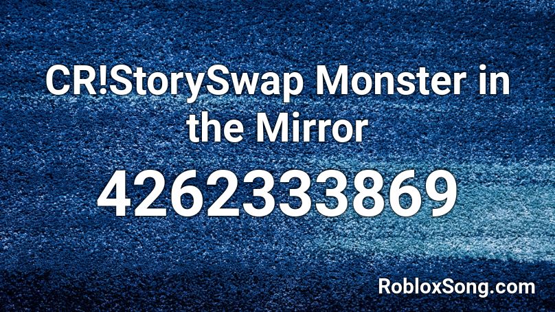 CR!StorySwap Monster in the Mirror Roblox ID