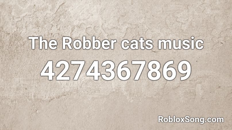 The Robber cats music Roblox ID