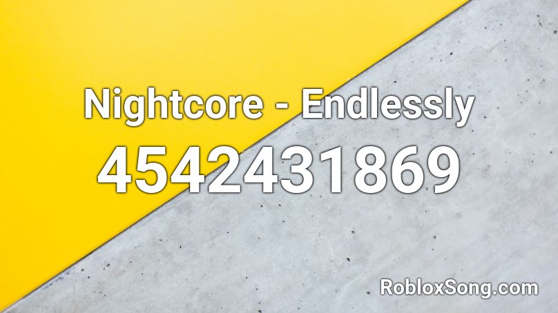 Nightcore - Endlessly Roblox ID