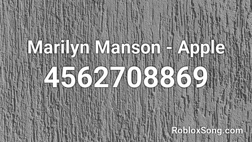 Marilyn Manson Apple Roblox Id Roblox Music Codes - dame tu cosita roblox id