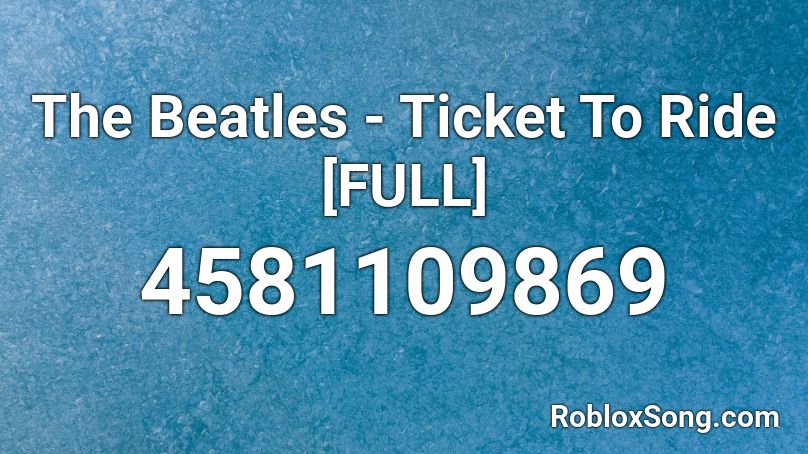The Beatles - Ticket To Ride [FULL] Roblox ID