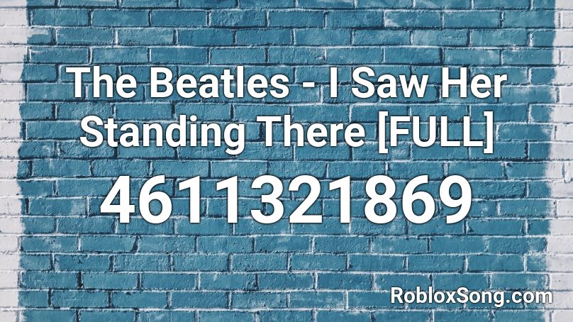 The Beatles - I Saw Her Standing There [FULL] Roblox ID