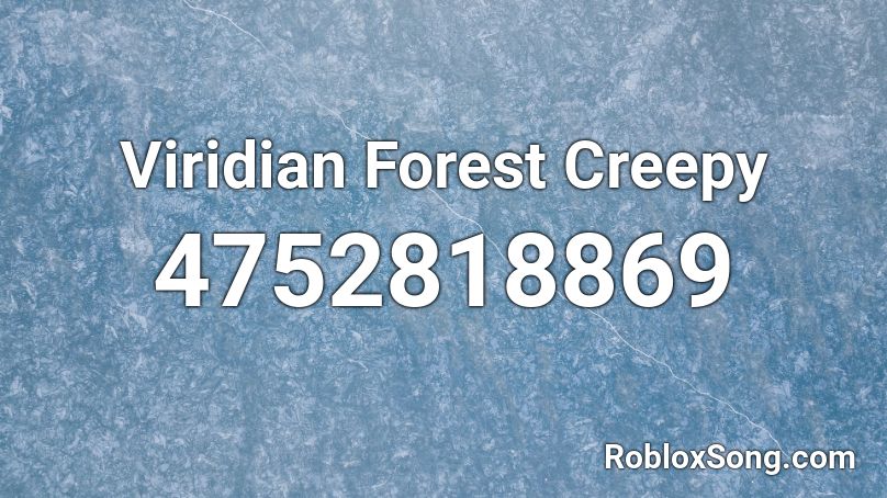 Viridian Forest Creepy Roblox ID