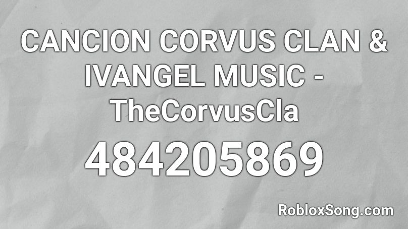 CANCION CORVUS CLAN & IVANGEL MUSIC - TheCorvusCla Roblox ID