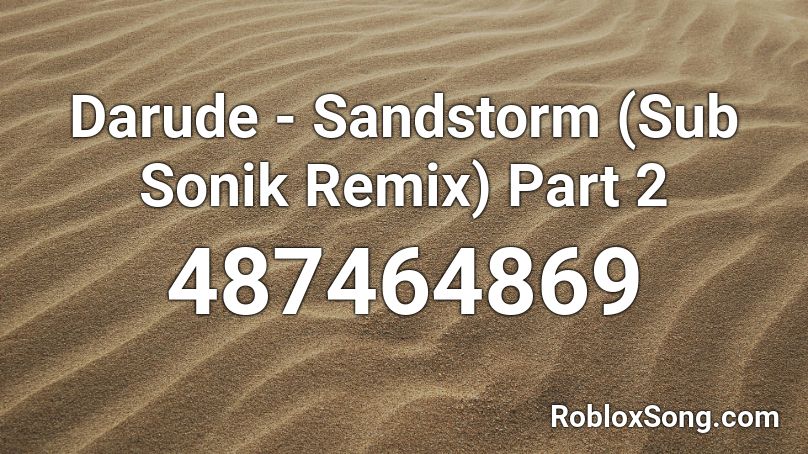 Darude - Sandstorm (Sub Sonik Remix) Part 2 Roblox ID