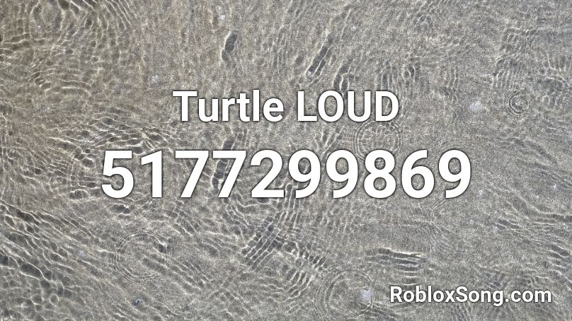 Turtle LOUD Roblox ID
