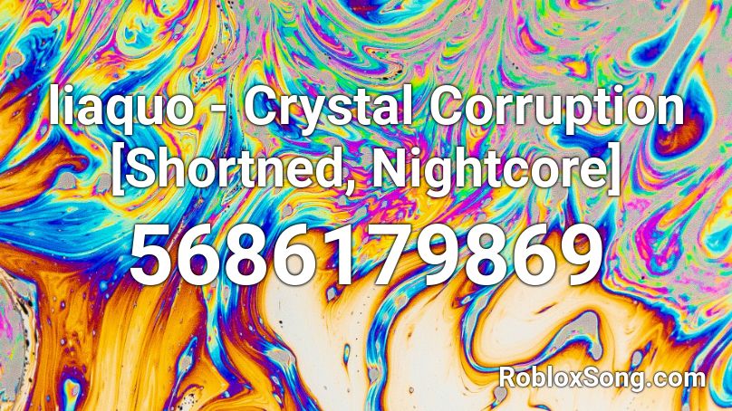 liaquo - Crystal Corruption [Shortened, Nightcore] Roblox ID