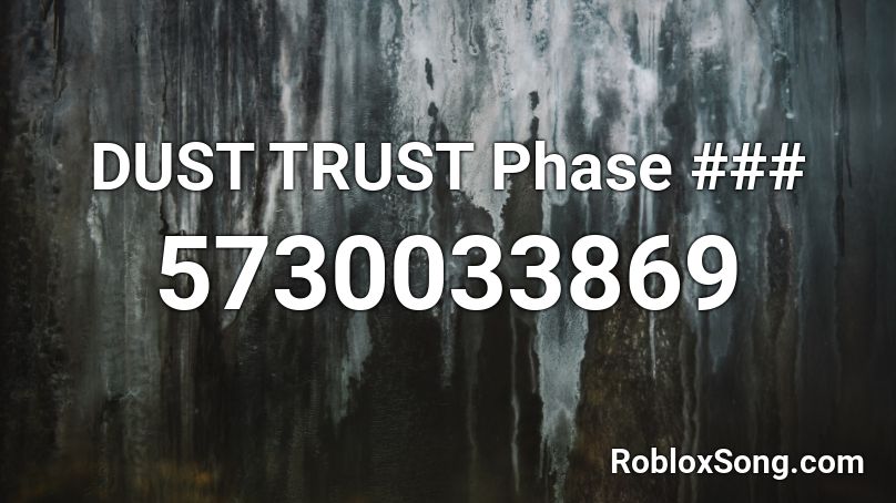 Dust Trust Phase Roblox Id Roblox Music Codes - dusttrust roblox id